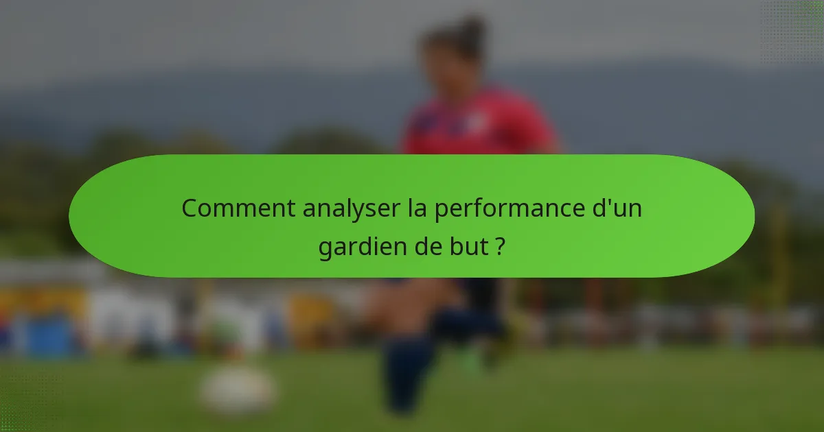 Comment analyser la performance d'un gardien de but ?