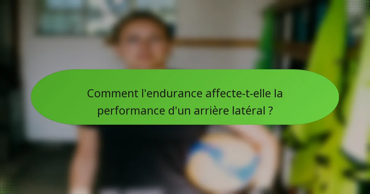 Comment l'endurance affecte-t-elle la performance d'un arrière latéral ?