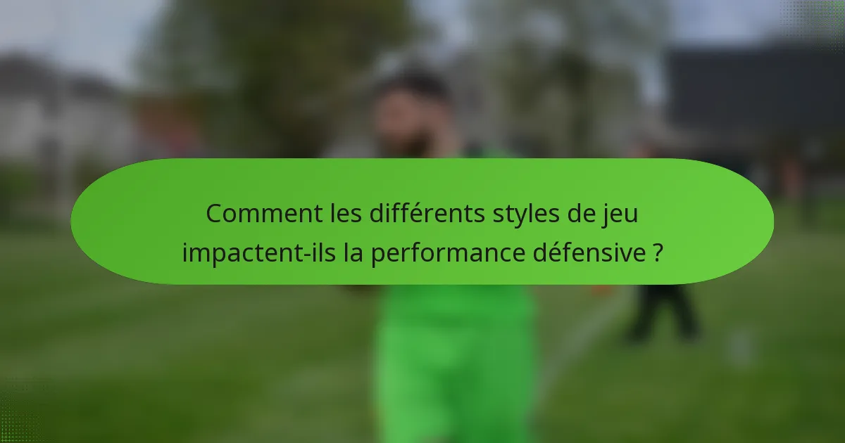 Comment les différents styles de jeu impactent-ils la performance défensive ?