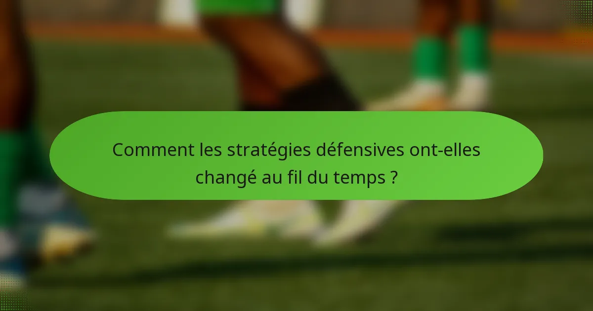Comment les stratégies défensives ont-elles changé au fil du temps ?