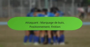 Attaquant : Marquage de buts, Positionnement, Finition