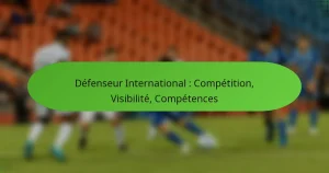 Défenseur International : Compétition, Visibilité, Compétences