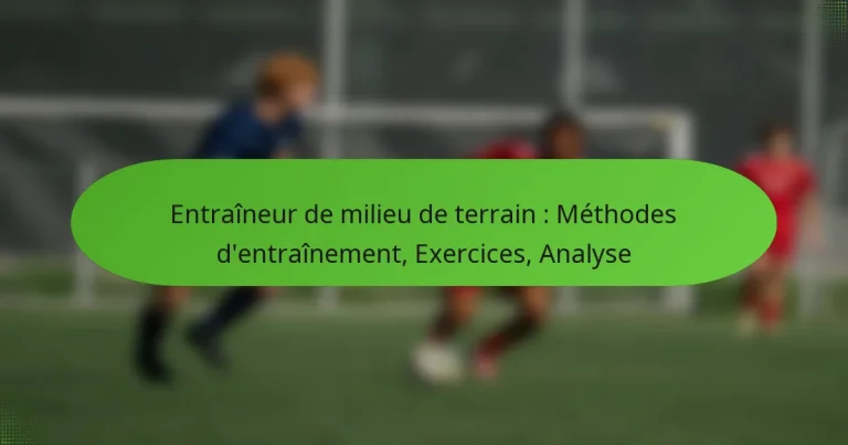 featured-image-entraineur-de-milieu-de-terrain-methodes-dentrainement-eercices-analyse