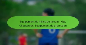 featured-image-equipement-de-milieu-de-terrain-kits-chaussures-equipement-de-protection