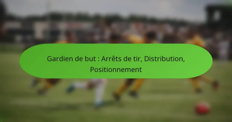 featured-image-gardien-de-but-arrets-de-tir-distribution-positionnement