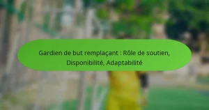 featured-image-gardien-de-but-remplacant-role-de-soutien-disponibilite-adaptabilite