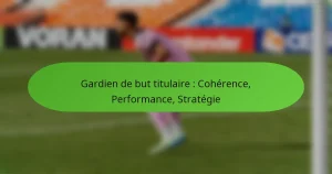 featured-image-gardien-de-but-titulaire-coherence-performance-strategie
