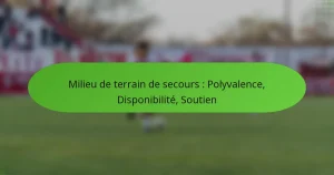Milieu de terrain de secours : Polyvalence, Disponibilité, Soutien