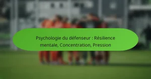 featured-image-psychologie-du-defenseur-resilience-mentale-concentration-pression