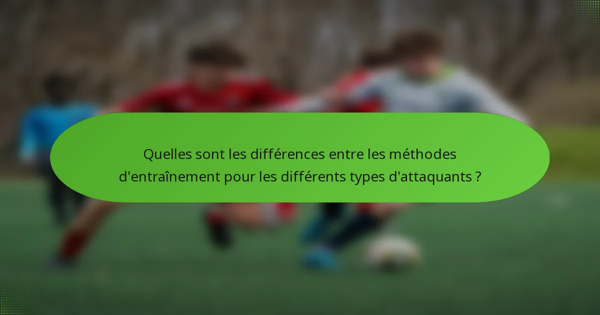 Quelles sont les différences entre les méthodes d'entraînement pour les différents types d'attaquants ?