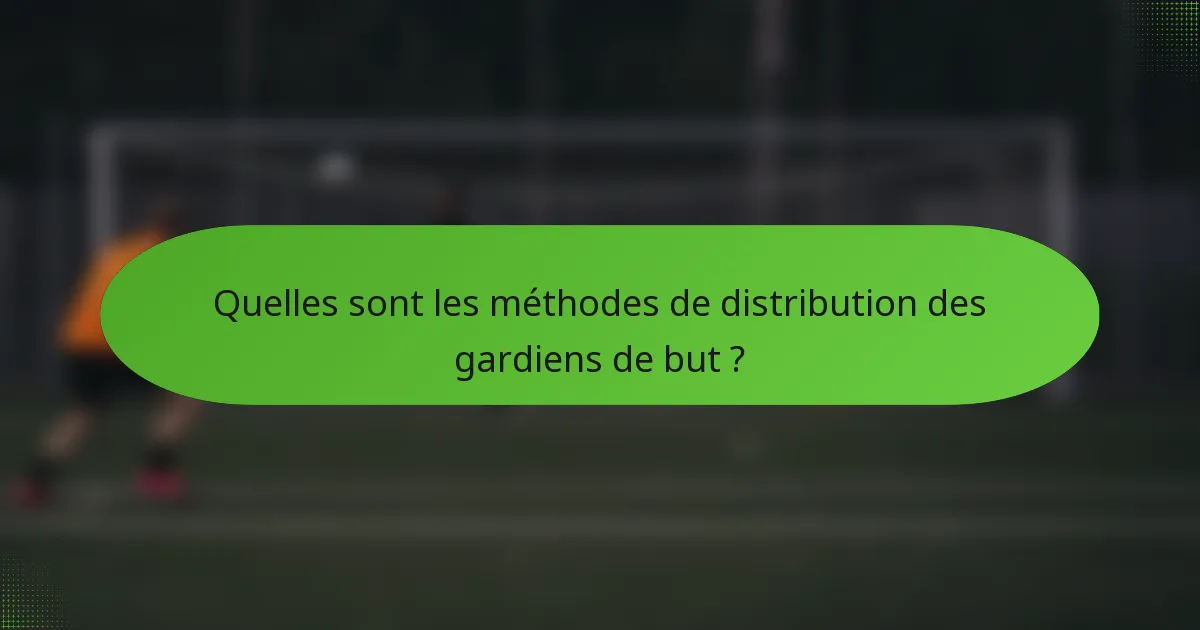 Quelles sont les méthodes de distribution des gardiens de but ?