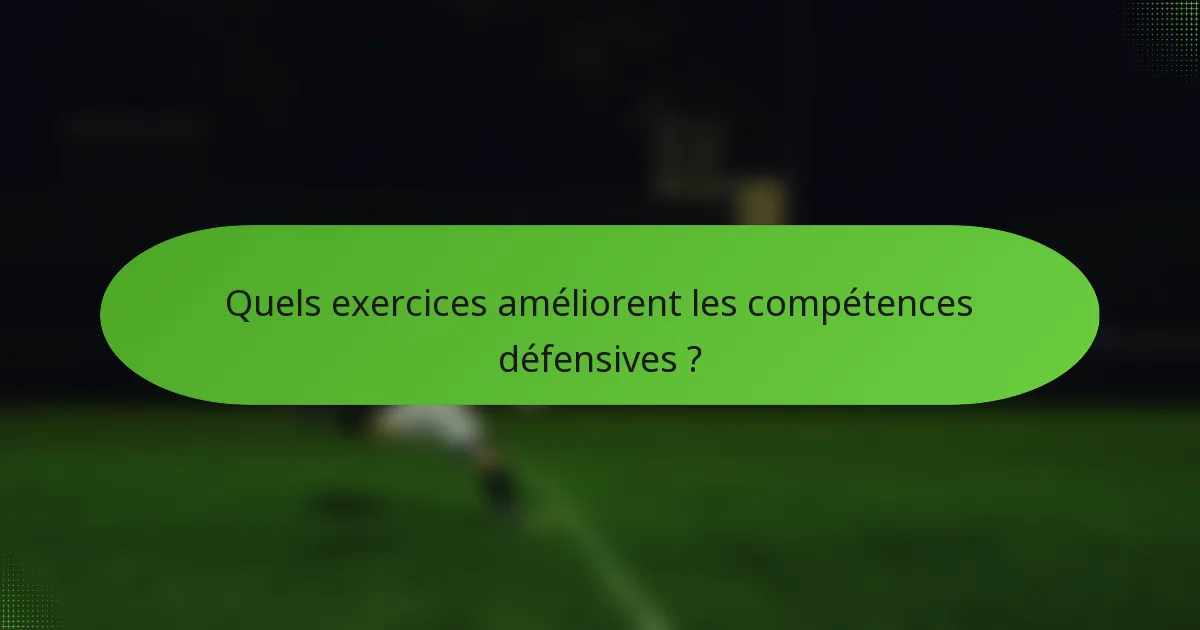 Quels exercices améliorent les compétences défensives ?