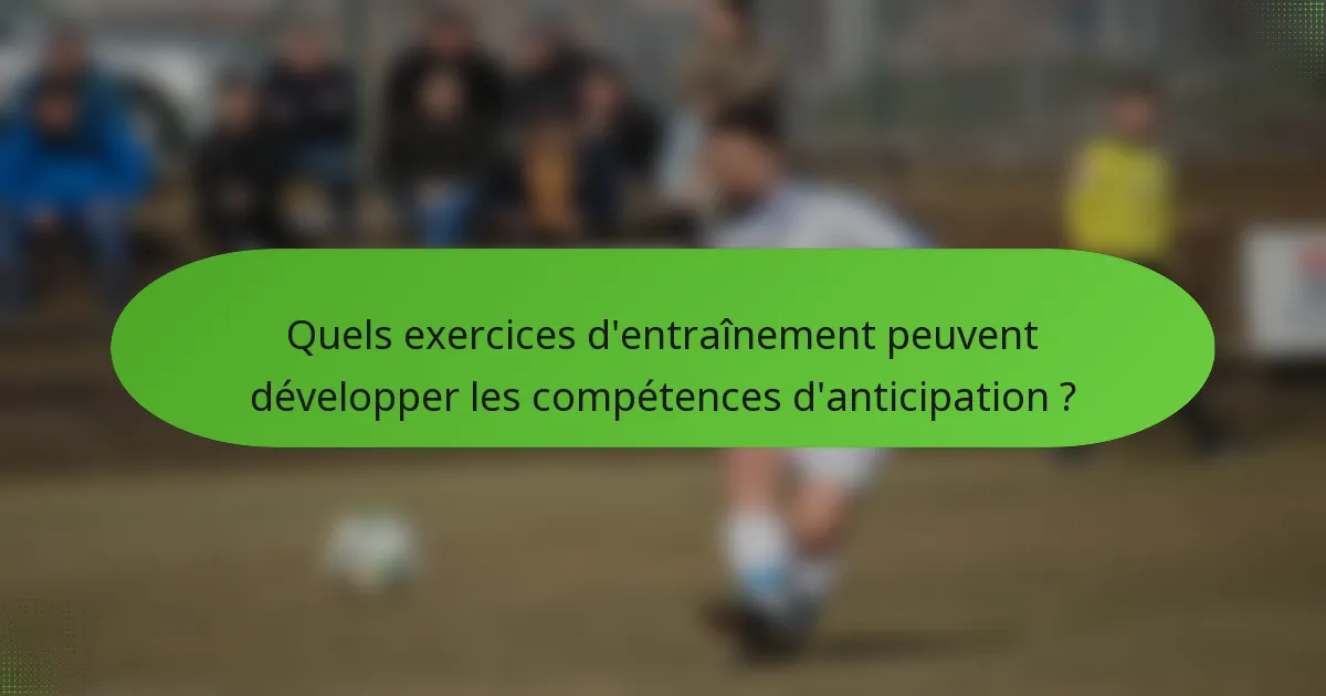 Quels exercices d'entraînement peuvent développer les compétences d'anticipation ?