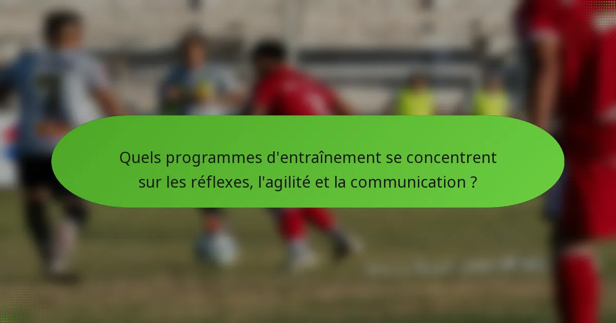 Quels programmes d'entraînement se concentrent sur les réflexes, l'agilité et la communication ?